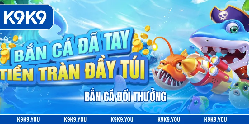 Bắn Cá Đổi Thưởng - Hình Thức Giải Trí Hấp Dẫn Nên Thử