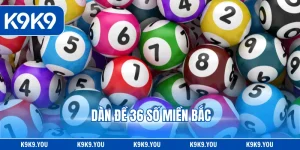 Dàn Đề 36 Số Miền Bắc - Gợi Ý Chiến Thuật Bắt Số Nhanh
