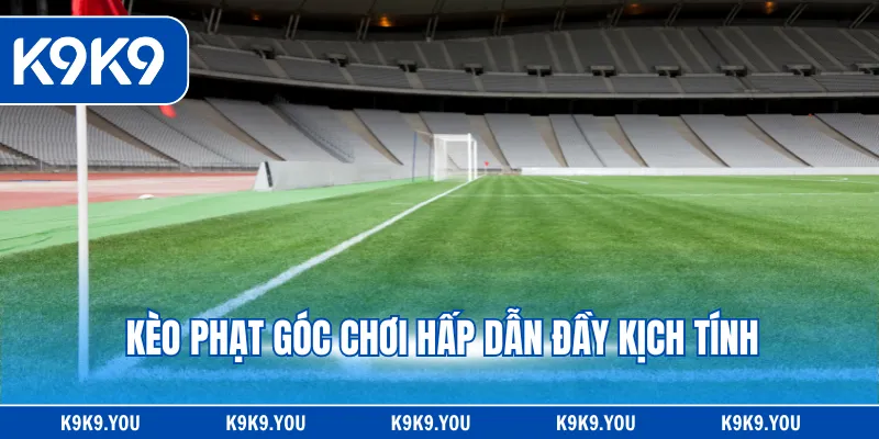 Kèo phạt góc chơi hấp dẫn đầy kịch tính