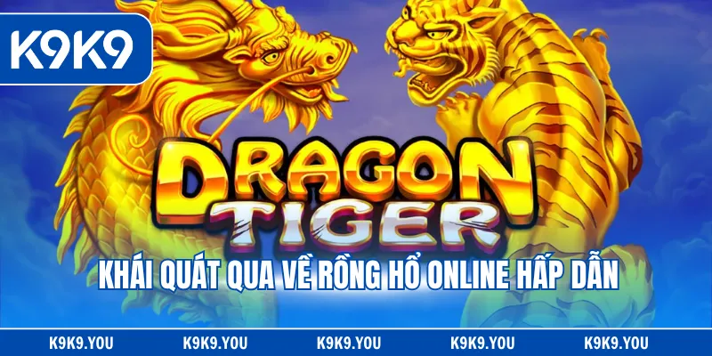 Khái quát qua về rồng hổ online hấp dẫn