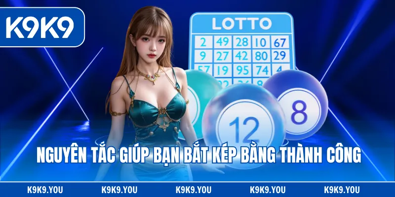 Nguyên tắc giúp bạn bắt kép bằng thành công